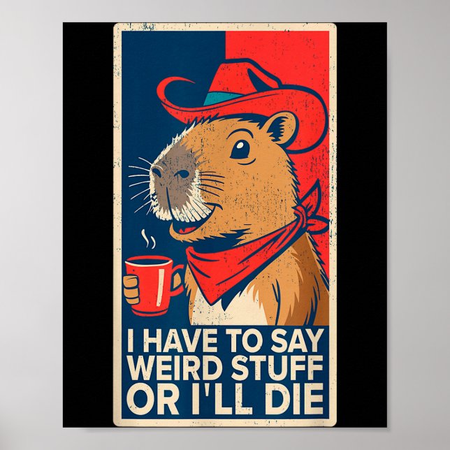 Poster I Have To Say Weird Stuff Or I'll Die Funny Capyba (Frente)
