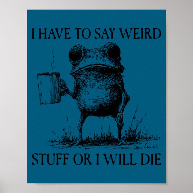 Poster I Have To Say Weird Stuff Or I'll Die Funny Frog M (Frente)
