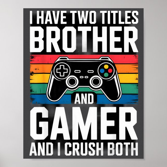 Poster I Have Two Titles Brother And Gamer I Crush Both  (Frente)