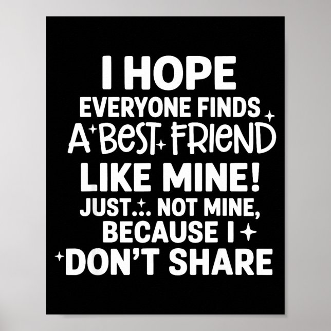 Poster I Hope Everyone Finds A Friend Like Mine Just Not  (Frente)