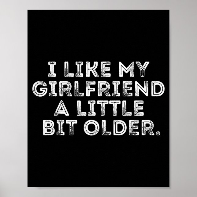 Poster I Like My Girlfriend A Little Bit Older Funny Sayi (Frente)