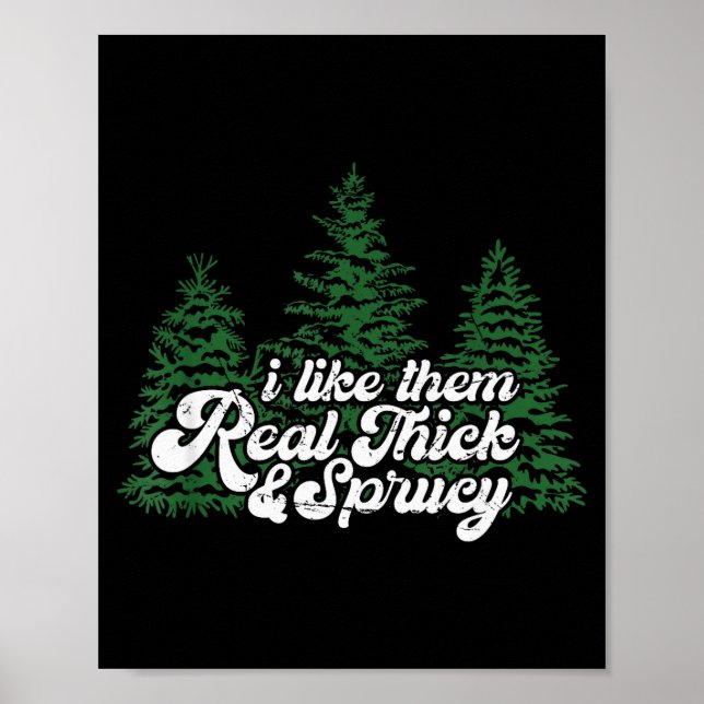 Poster I Like Them Real Thick &amp; Sprucey Funny Christm (Frente)