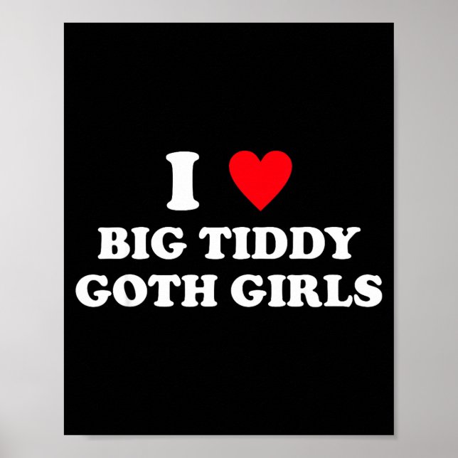 Poster I Love Big Tiddy Goth Girls Funny Quote Humor  (Frente)