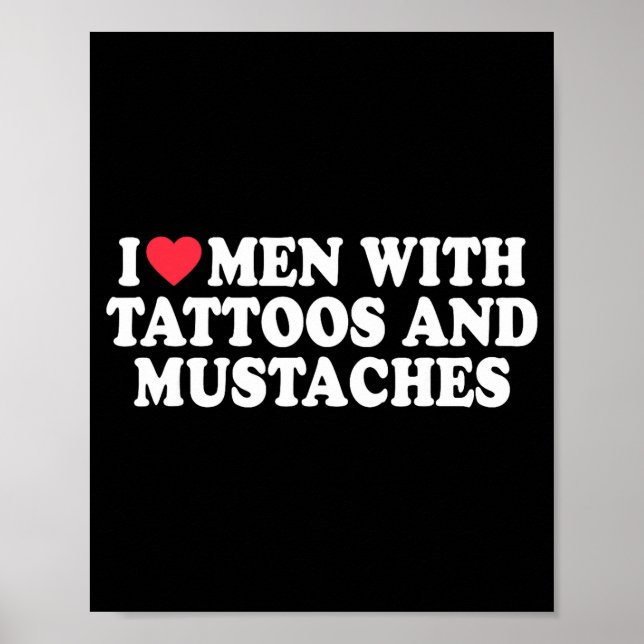 Poster I Love Men With Tattoos And Mustaches Funny Quote  (Frente)
