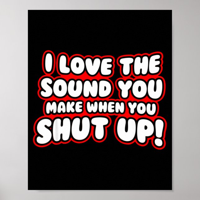 Poster I Love The Sound You Make When You Shut Up  (Frente)