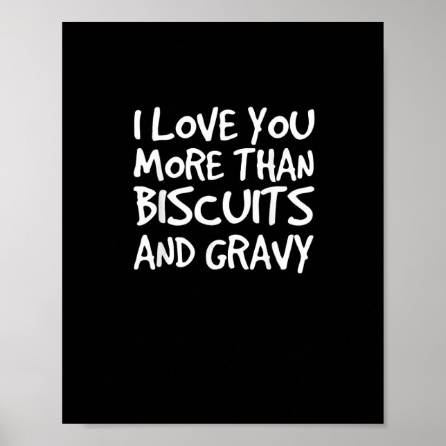Poster I Love You More Than Biscuits Gravy Funny Gift  (Frente)
