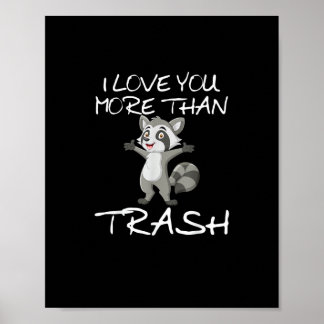 Poster I Love You More Than Trash Funny Raccoon Humor 