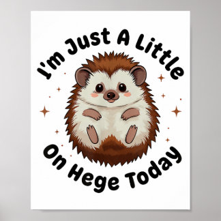 Poster I’m Just A Little On Hedge Today Funny Hedgehog Pu