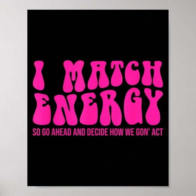 Poster I Match Energy So You Decide  (Frente)