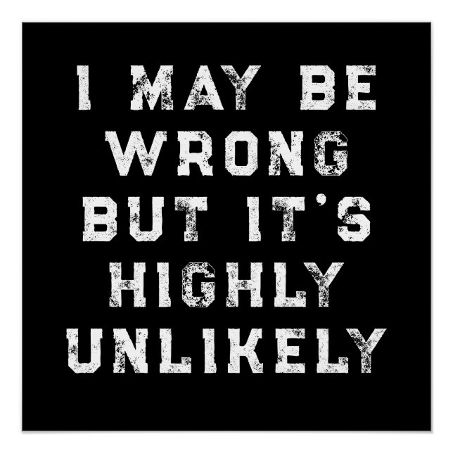 Póster I May Be Wrong But It's Highly Unlikely funny gift (Frente)