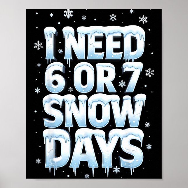 Poster I Need 6 7 Snow Days Funny 67 Teacher Winter Schoo (Frente)