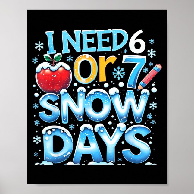 Poster I Need 6 7 Snow Days Funny 67 Teacher Winter Schoo (Frente)