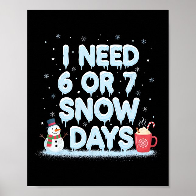 Poster I Need 6 7 Snow Days Funny Snowy Day Teacher And S (Frente)