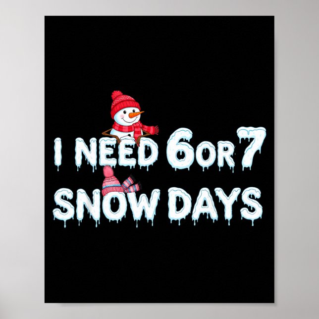 Poster I Need 6 Ou 7 Snow Days Six Seven Snowy Day  (Frente)