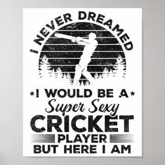 Poster I Never Dreamed I Would Be A Super Y Cricket Playe