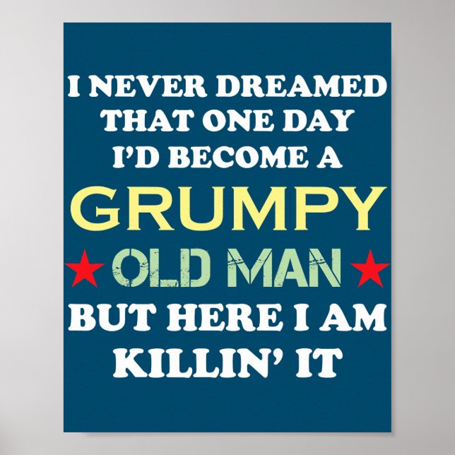 Poster I Never Dreamed That I'd Become A Grumpy Old Man (Frente)