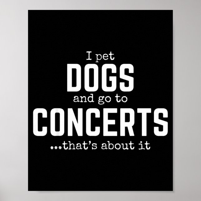 Poster I Pet Dogs And Go To Concerts That's About It Fun  (Frente)