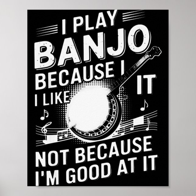 Poster I Play Banjo Because I Like It - Funny Musician Mu (Frente)