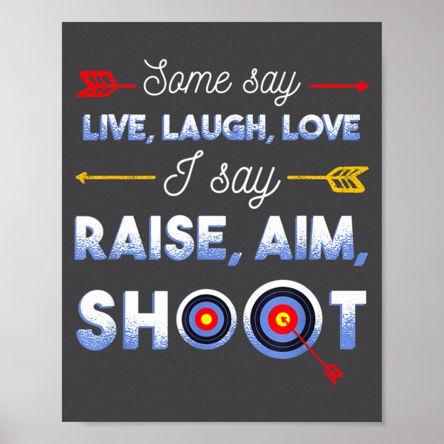 Poster I Say Raise Aim Shoot - Funny Archery Quote Humor  (Frente)