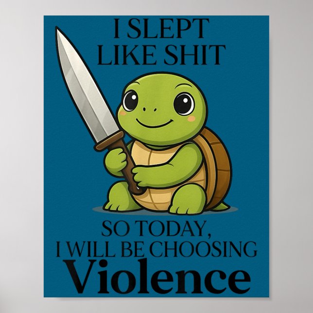 Poster I Slept Like So Today Will Be Choosing Violence Tu (Frente)