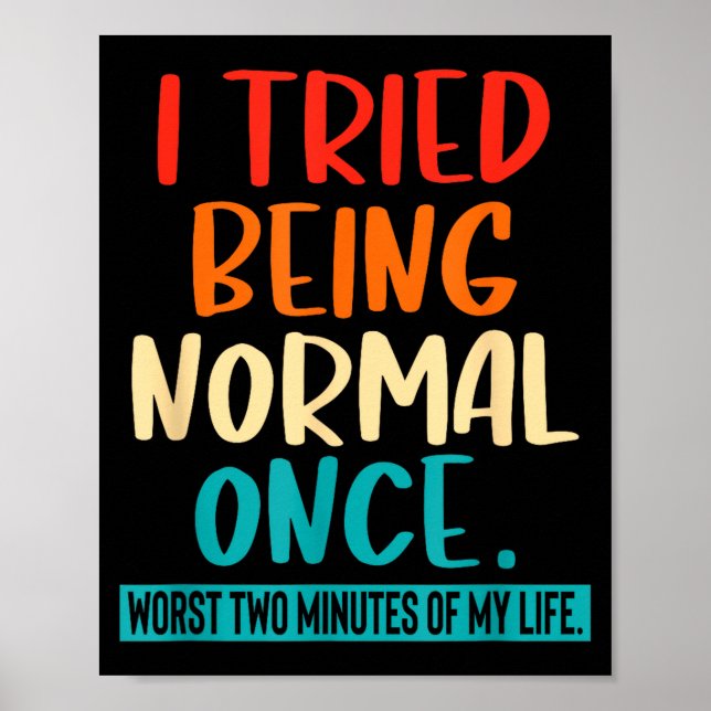 Poster I Tried Being Normal Once Funny Sarcastic Quote Re (Frente)