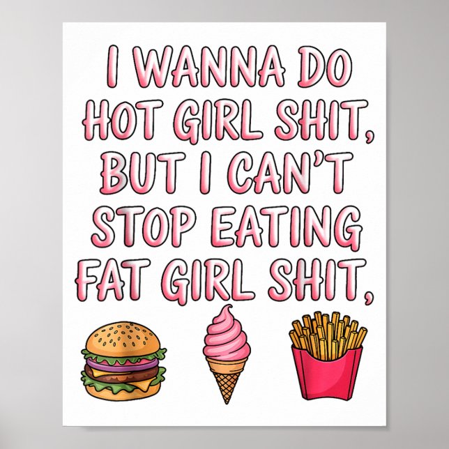 Poster I W Do Hot Girl But I Can't Stop Eating Fat Girl  (Frente)