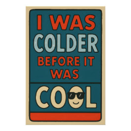 Póster I Was Colder Before It Was Cool – Sarcastic Wild S