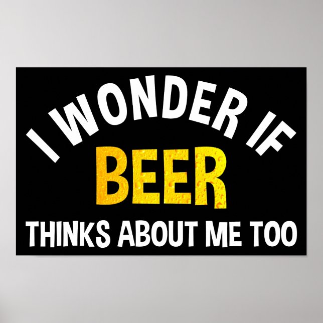 Poster I Wonder If Beer Thinks About Me Too (Frente)
