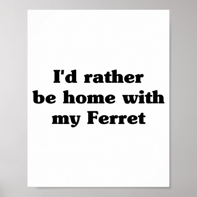 Poster I'd Rather Be Home With My Ferret_ Funny  (Frente)