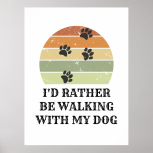 Poster I'd Rather Be Walking With My Dog