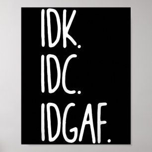 Poster Idk Idc Idgaf - Sarcástico Engraçado Não Sei Que N