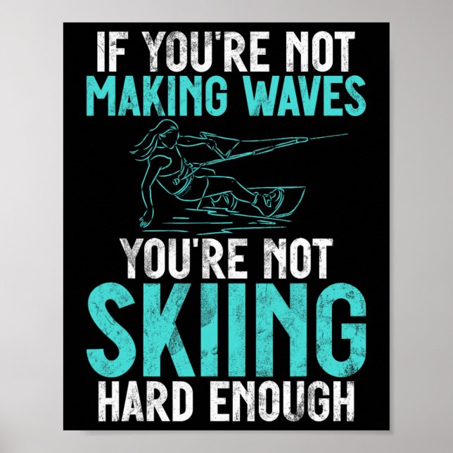 Poster If You Are Not Making Waves Your Not Skiing Hard W (Frente)