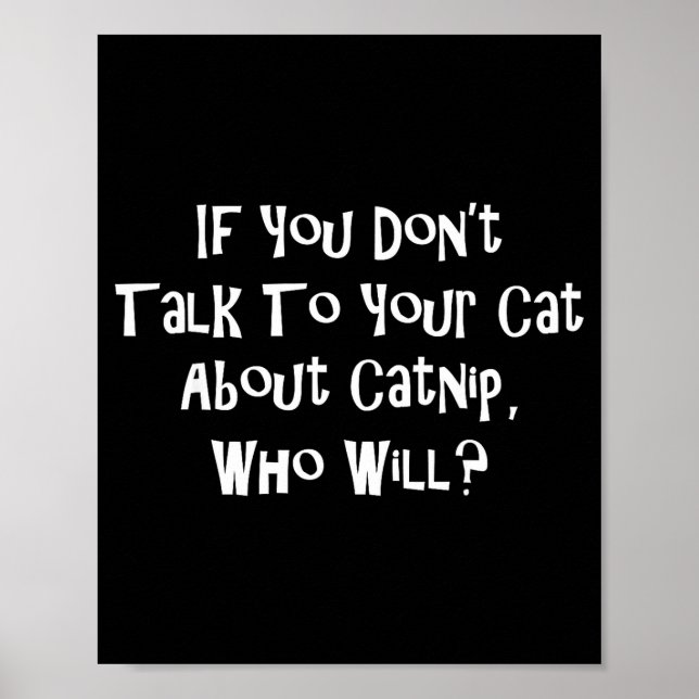 Poster If You Don't Talk To Your Cat About Catnip Who Wil (Frente)
