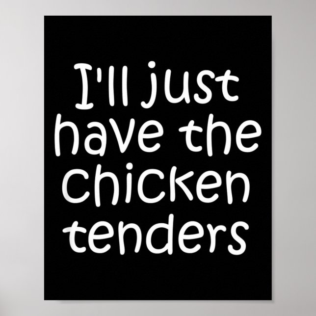 Poster I'll Just Have The Chicken Tenders Funny Quote  (Frente)