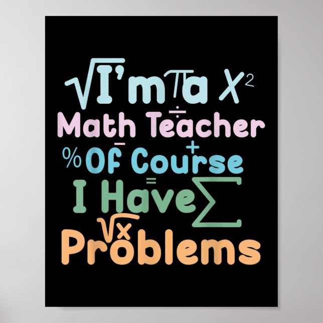 Poster Im A Math Teacher Of Course I Have Problems Funny  (Frente)