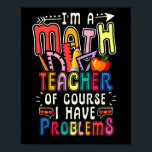 Poster I'm a Math Teacher of Course I Have Problems   Mat<br><div class="desc">Finding a nice top for your dear dedicated math teacher? Then, look no further, this I'm A Math Teacher Of Course I Have Problems tee, with math equations, is what will make its owner standout with the pride of being an educator, helping children. Math Teacher Gift, Mathematician Gift, Math Lover...</div>