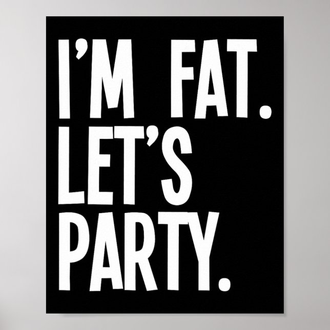 Poster I'm Fat Let's Party Funny Fat People Drinking  (Frente)