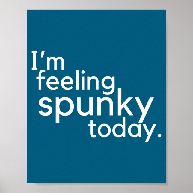 Poster I'm Feeling Spunky Today Funny Motivation Quote  (Frente)