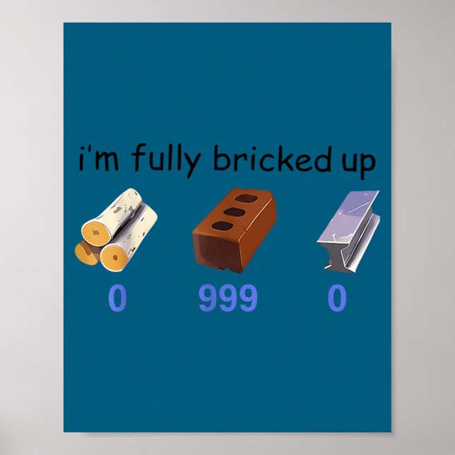 Poster I'm Fully Bricked Up 0 999 0 Funny Saying Quote Me (Frente)