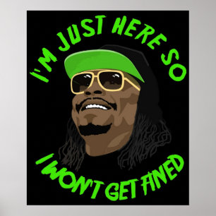 Poster Im just here so I wont get fined