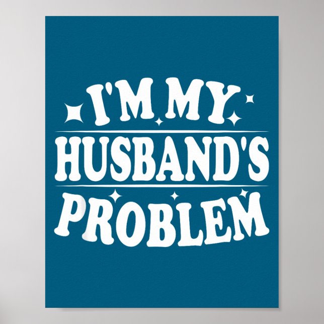 Poster I'm My Husband's Problem Funny Wife Humor Quote  (Frente)