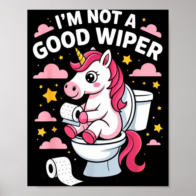 Poster I'm Not A Good Wiper Unicorn Bathroom Humor Funny  (Frente)