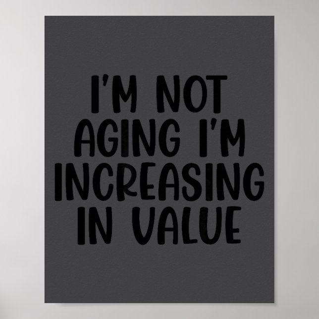 Poster I'm Not Aging I'm Increasing In Value Funny Quotes (Frente)