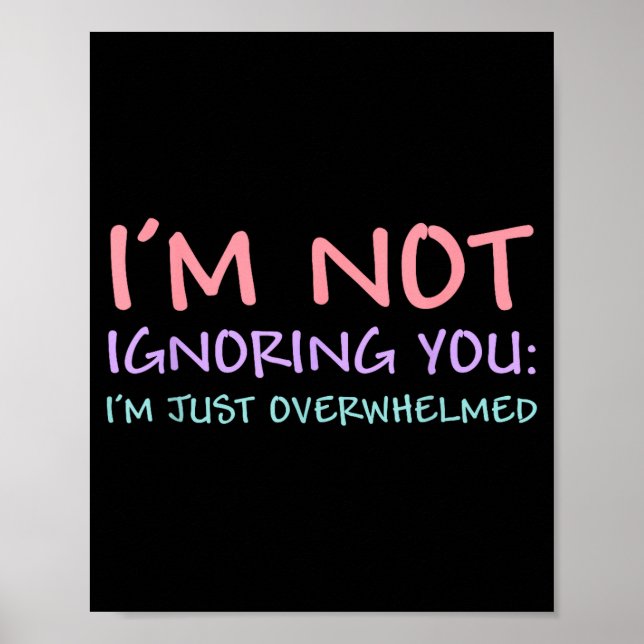 Poster I'm Not Ignoring You I'm Just Overwhelmed Funny Qu (Frente)