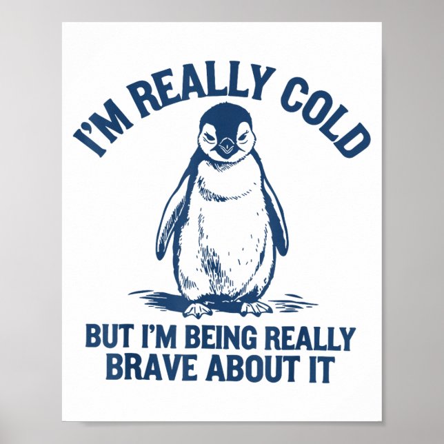 Poster Im Really Cold But Im Being Really Penguin Brave A (Frente)