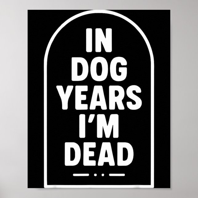 Poster In Dog Years I’m Dead Funny Aging Graphic  (Frente)