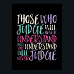Poster Inspiração Cite Aqueles Que Juízo Nunca Entendem<br><div class="desc">Aqueles que compreenderem nunca julgarão. Design de aspas inspiracionais e motivacionais para aqueles que defendem a igualdade, escolhem amor em vez de ódio e esperança por um mundo melhor. Uma mercadoria de ditado inspiradora para o antirracismo e a luta contra o bullying. Elevar e inspirar pessoas a serem positivas, bondosas,...</div>