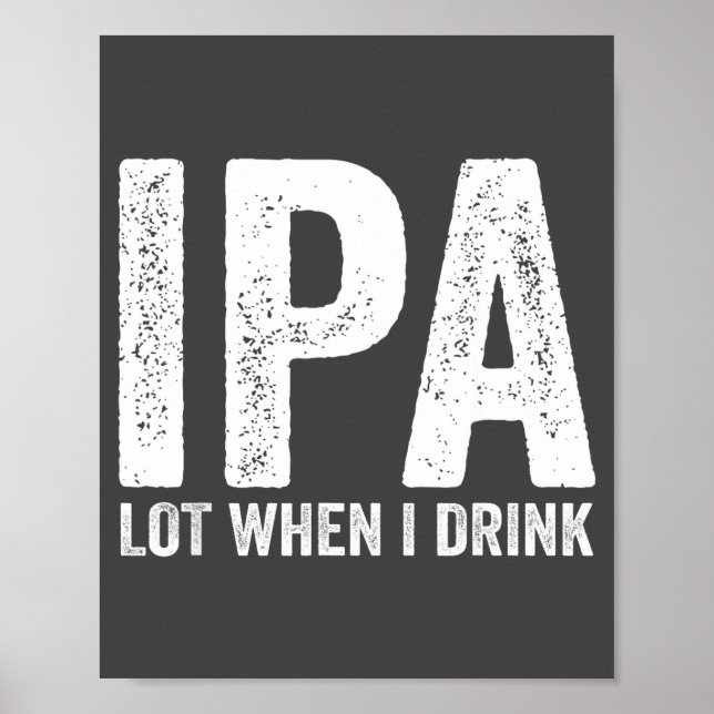Poster Ipa Lot When I Drink Funny Beer Pun Drinker Drinki (Frente)