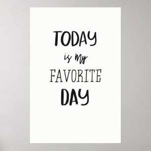 Poster Is my Today favorite day!