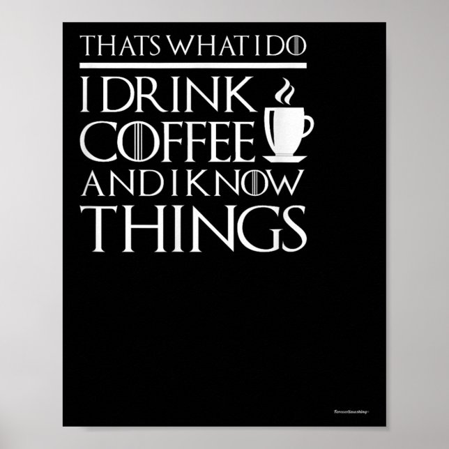Poster Isso É O Que Eu Faço Eu Bebo Café E Eu Sei Coisas  (Frente)